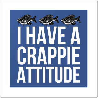 I Have A Crappie Attitude Posters and Art